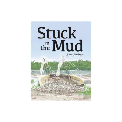 Stuck in the Mud - by Brittany Fergus (Hardcover)