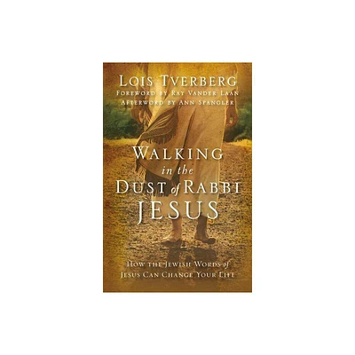 Walking in the Dust of Rabbi Jesus - by Lois Tverberg (Paperback)