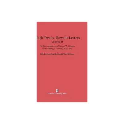 Mark Twain-Howells Letters: The Correspondence of Samuel L. Clemens and William D. Howells, 1872-1910, Volume II - (Hardcover)