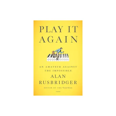 Play It Again - by Alan Rusbridger (Paperback)