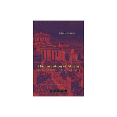 The Invention of Athens - by Nicole Loraux (Paperback)