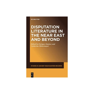 Disputation Literature in the Near East and Beyond - (Studies in Ancient Near Eastern Records (Saner)) by Enrique Jimnez & Catherine Mittermayer