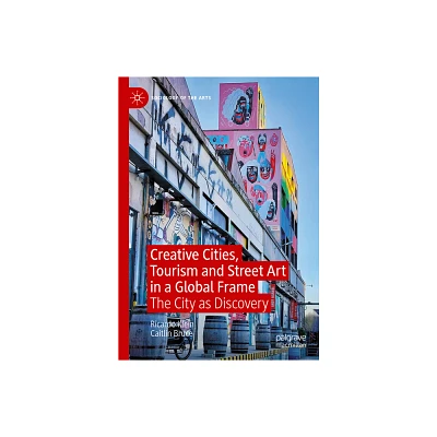 Creative Cities, Tourism and Street Art in a Global Frame - (Sociology of the Arts) by Ricardo Klein & Caitlin Bruce (Hardcover)