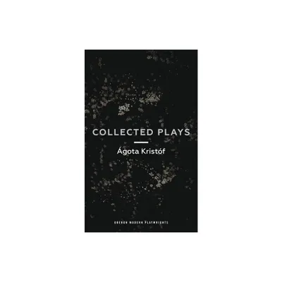 gta Kristf: Collected Plays - (Oberon Modern Playwrights) (Paperback)