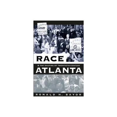 Race and the Shaping of Twentieth-Century Atlanta - (Fred W. Morrison Series in Southern Studies) 2nd Edition by Ronald H Bayor (Paperback)