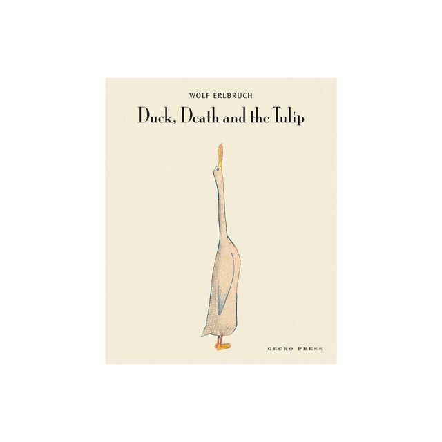 Duck, Death and the Tulip - by Wolf Erlbruch (Hardcover)