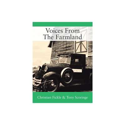 Voices From The Farmland - by Christian Fickle & Tony Scoringe (Hardcover)