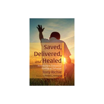 Saved, Delivered, and Healed - by Tony Richie (Paperback)