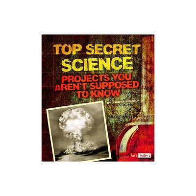 Top Secret Science - (Scary Science) by Jennifer Swanson (Paperback)