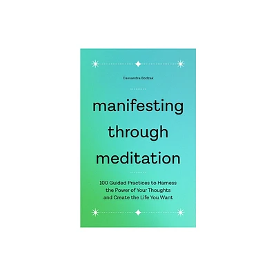 Manifesting Through Meditation - by Cassandra Bodzak (Paperback)