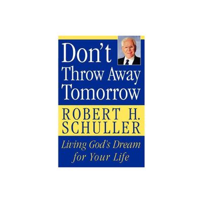 Dont Throw Away Tomorrow - Annotated by Robert H Schuller (Paperback)