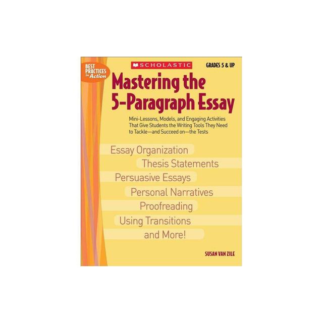 Mastering the 5-Paragraph Essay - (Best Practices in Action) by Susan Van Zile (Paperback)