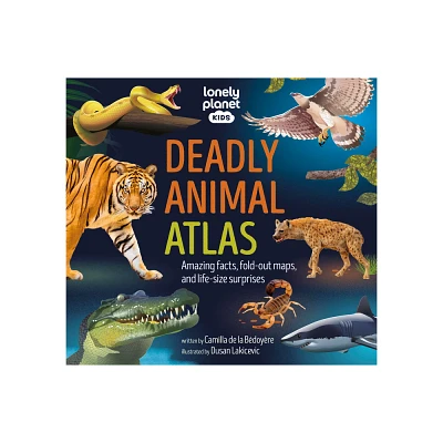 Lonely Planet Kids Deadly Animal Atlas - (Hardcover)