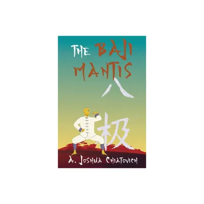 The Baji Mantis - by A Joshua Chiatovich (Paperback)