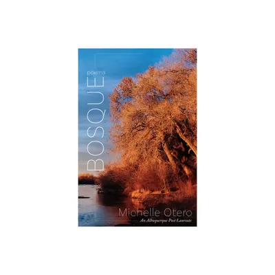 Bosque - (The Albuquerque Poet Laureate) by Michelle Otero (Paperback)