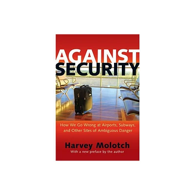 Against Security - by Harvey Molotch (Paperback)