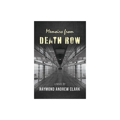 Memoirs from Death Row - by Raymond Andrew Clark (Paperback)