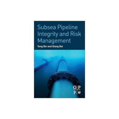 Subsea Pipeline Integrity and Risk Management - by Yong Bai & Qiang Bai (Hardcover)