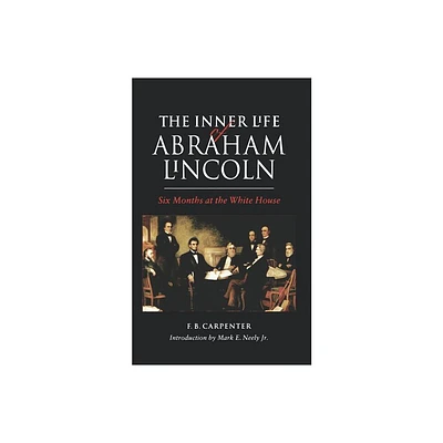 The Inner Life of Abraham Lincoln - by F B Carpenter (Paperback)