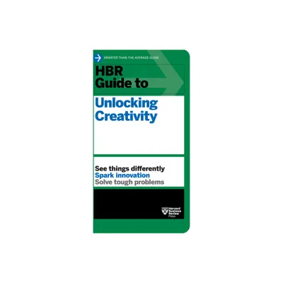 HBR Guide to Unlocking Creativity - by Harvard Business Review (Paperback)