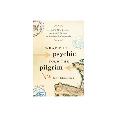 What the Psychic Told the Pilgrim - by Jane Christmas (Paperback)