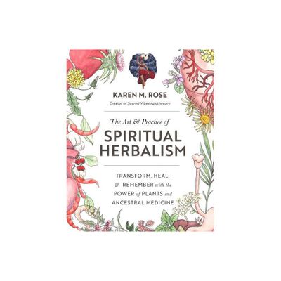 Art & Practice of Spiritual Herbalism - by Karen M Rose (Paperback)