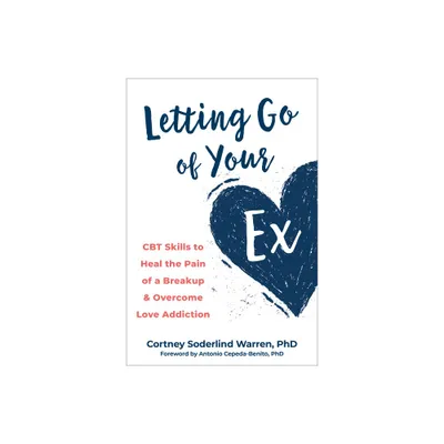 Letting Go of Your Ex - by Cortney Soderlind Warren (Paperback)