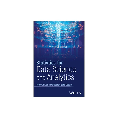 Statistics for Data Science and Analytics - by Peter C Bruce & Peter Gedeck & Janet Dobbins (Hardcover)