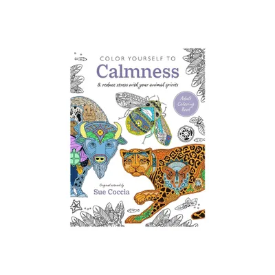 Color Yourself to Calmness - by Sue Coccia (Paperback)