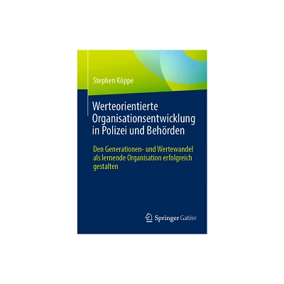 Werteorientierte Organisationsentwicklung in Polizei Und Behrden - by Stephen Kppe (Paperback)