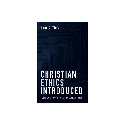 Christian Ethics Introduced - by Hans O Tiefel (Paperback)