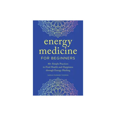 Energy Medicine for Beginners - by Sarah Parker Thomas (Paperback)