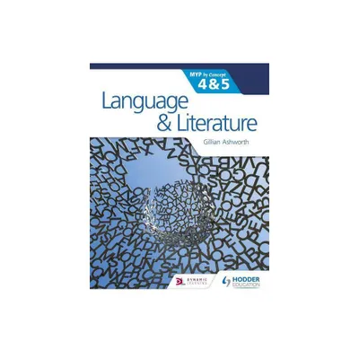 Language and Literature for the IB MYP 4 & 5 - by Gillian Ashworth (Paperback)