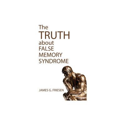 The Truth about False Memory Syndrome - by James G Friesen (Paperback)