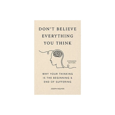 Dont Believe Everything You Think (Expanded Edition) - by Joseph Nguyen (Hardcover)