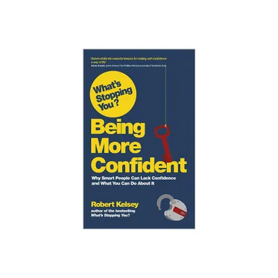 Whats Stopping You? Being More Confident - by Robert Kelsey (Paperback)