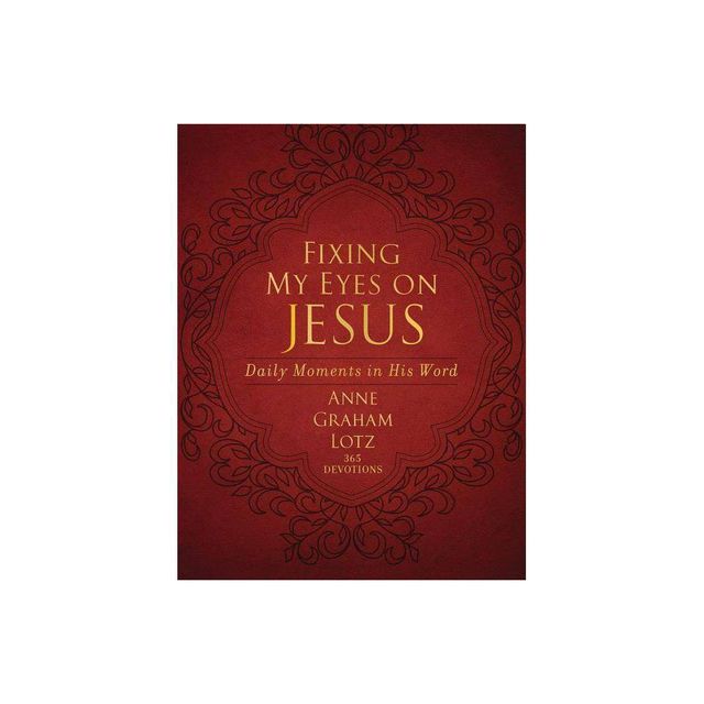 Fixing My Eyes on Jesus - by Anne Graham Lotz (Leather Bound)