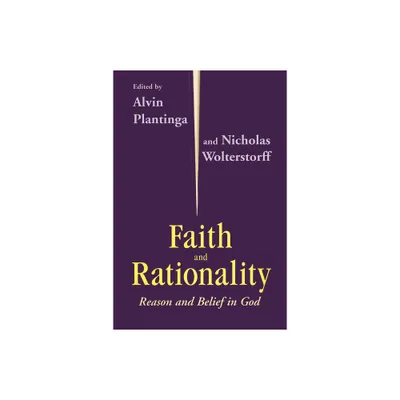 Faith and Rationality - by Alvin Plantinga & Nicholas Wolterstorff (Paperback)