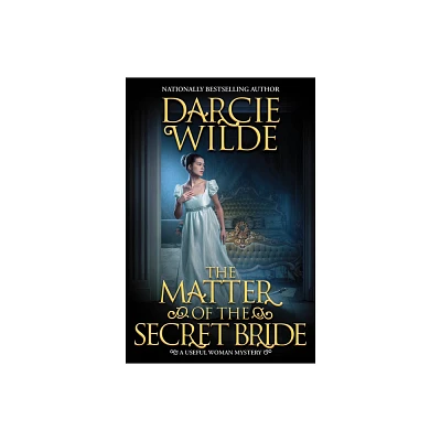 The Matter of the Secret Bride - (Useful Woman Mystery) by Darcie Wilde (Hardcover)