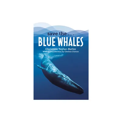 Save The...Blue Whales - by Christine Taylor-Butler & Chelsea Clinton (Hardcover)