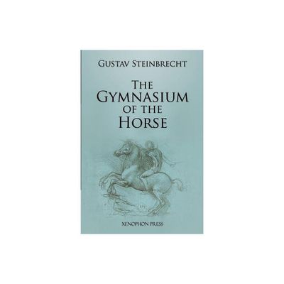 Gymnasium of the Horse - Annotated by Gustav Steinbrecht (Paperback)