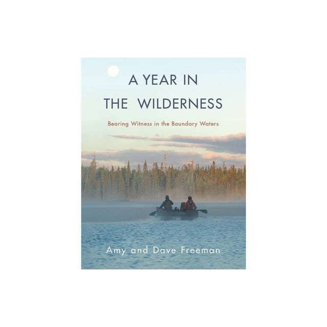 A Year in the Wilderness - by Amy Freeman & Dave Freeman (Hardcover)