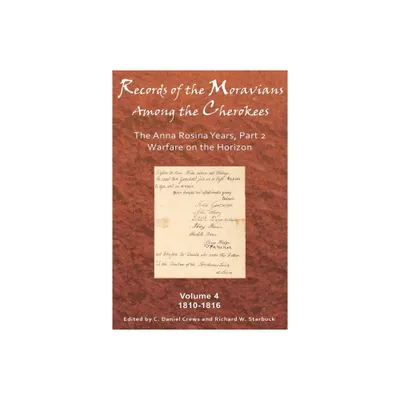 Records of the Moravians Among the Cherokees, Volume 4 - by C Daniel Crews & Richard W Starbuck (Hardcover)