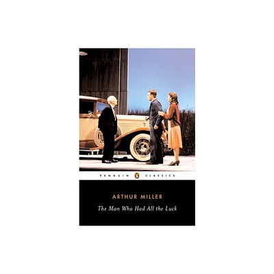 The Man Who Had All the Luck - (Penguin Classics) by Arthur Miller (Paperback)