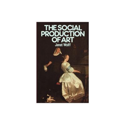 The Social Production of Art - 2nd Edition by Janet Wolff (Paperback)