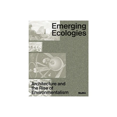 Emerging Ecologies: Architecture and the Rise of Environmentalism - by Carson Chan (Hardcover)