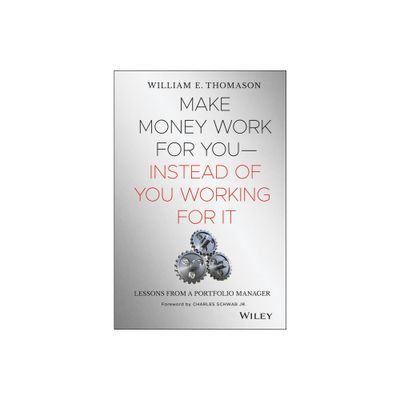 Make Money Work for You--Instead of You Working for It - by William Thomason (Hardcover)