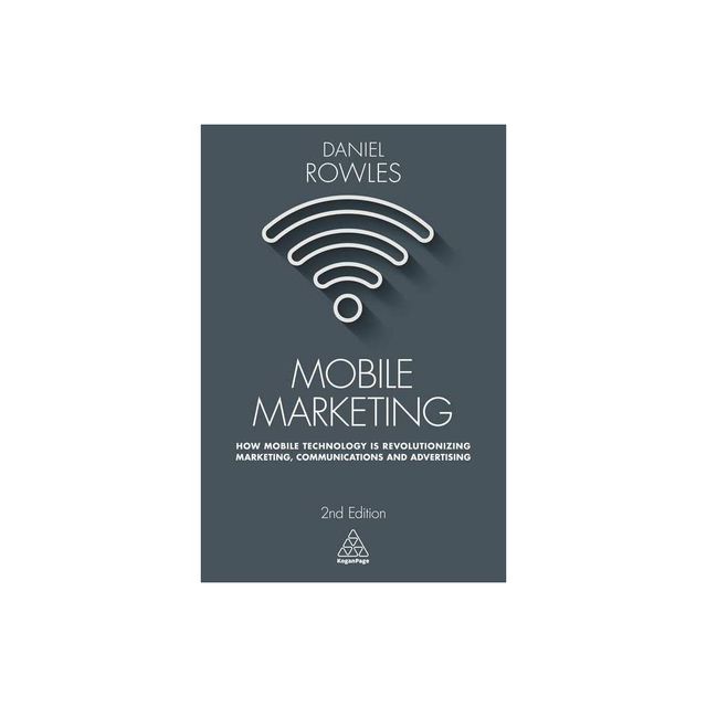 Mobile Marketing - 2nd Edition by Daniel Rowles (Paperback)