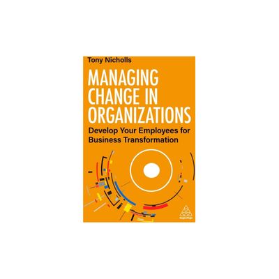 Managing Change in Organizations - by Tony Nicholls (Paperback)