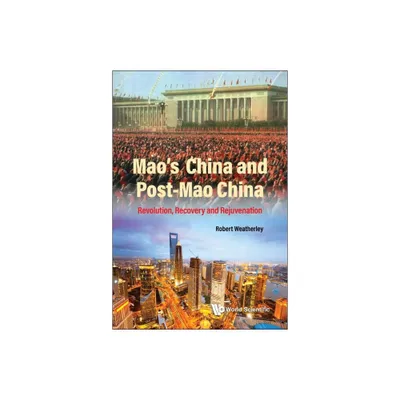 Maos China and Post-Mao China: Revolution, Recovery and Rejuvenation - by Robert Weatherley (Paperback)